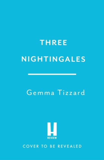 Three Nightingales - Inspired by true events, a gripping, moving historical novel of three courageous women in extraordinary times