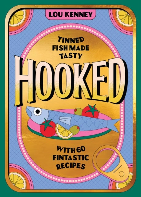 Hooked - Tinned Fish Made Tasty with 60 Fintastic Recipes