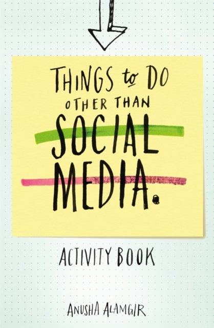 Things to Do Other Than Social Media - 110 simple, mindful tasks to unplug from virtual noise and tune back in to the real world