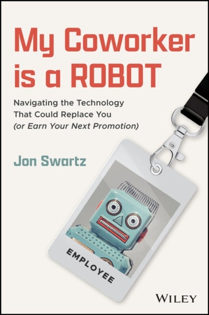 My Coworker is a Robot - Navigating the Technology That Could Replace You (Or Earn Your Next Promotion)
