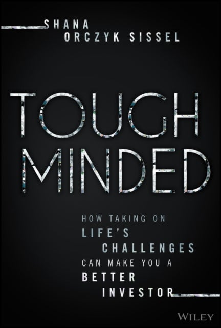 Tough Minded - How Taking on Life’s Challenges Can Make You a Better Investor