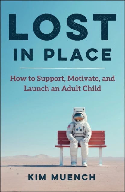 Lost in Place - How to Support, Motivate, and Launch an Adult Child
