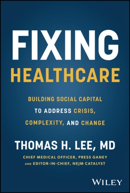 Fixing Healthcare - Building Social Capital to Address Crisis, Complexity, and Change