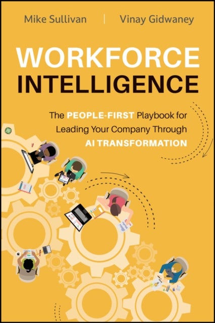 Workforce Intelligence - The People-First Playbook for Leading Your Company Through AI Transformation