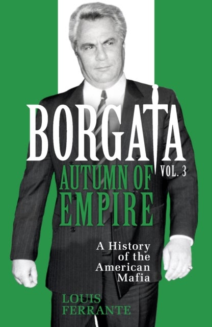 Borgata: Autumn of Empire - A History of the American Mafia