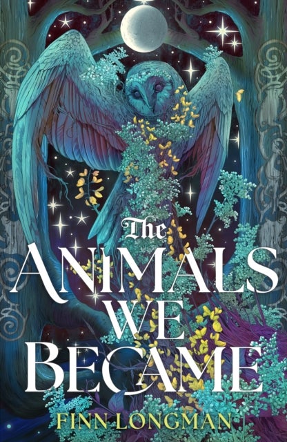 The Animals We Became - A spellbinding Welsh mythology retelling from the author of The Wolf and His King perfect for fans of Samantha Shannon and Madeline Miller