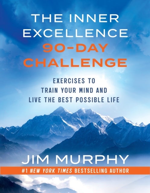 Inner Excellence 90-Day Challenge - A Workbook to Train Your Mind and Live the Best Possible Life