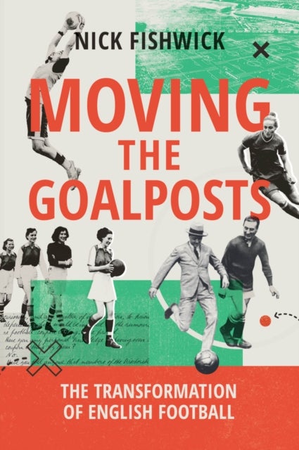 Moving the Goalposts - The Transformation of English Football