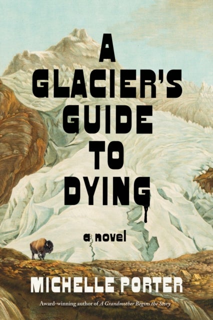 A Glacier's Guide to Dying - A Novel