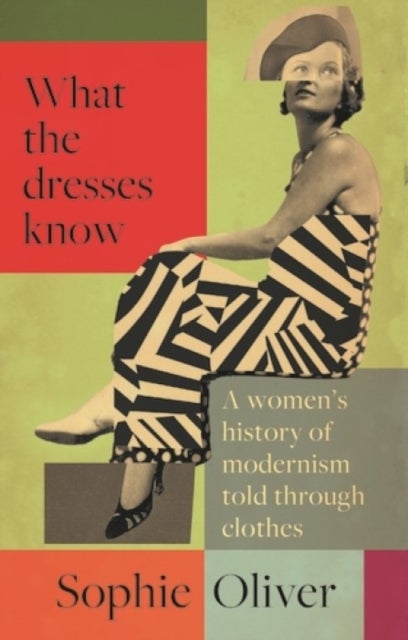 What the dresses know - A women's history of modernism told through clothes