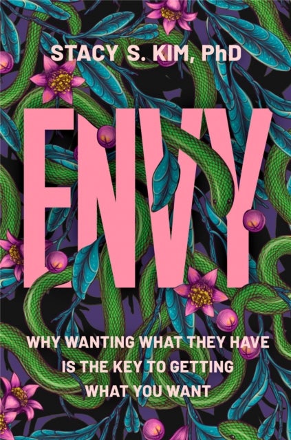 Envy - Why Wanting What They Have is the Key to Getting What You Want
