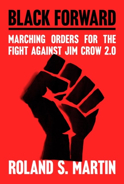 Black Forward - Marching Orders for the Fight Against Jim Crow 2.0