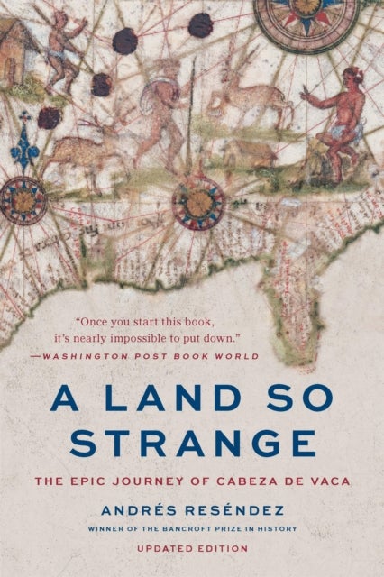 A Land So Strange - The Epic Journey of Cabeza de Vaca