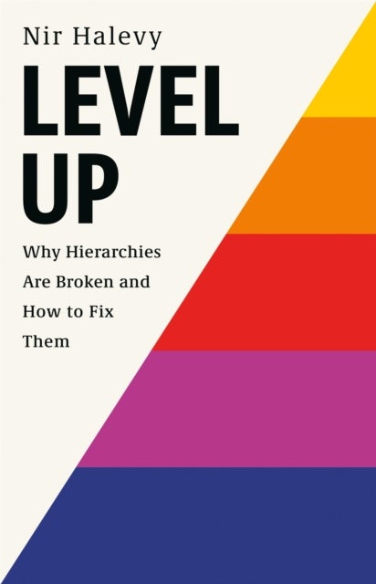 Level Up - Why Hierarchies Are Broken and How to Fix Them