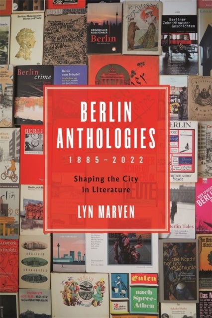 Berlin Anthologies, 1885-2022 - Shaping the City in Literature