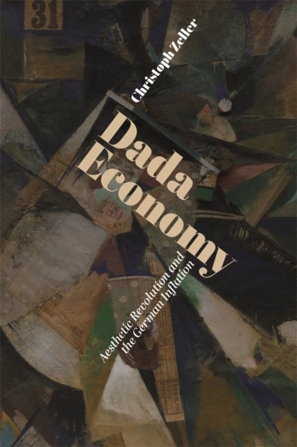 Dada Economy - Aesthetic Revolution and the German Inflation