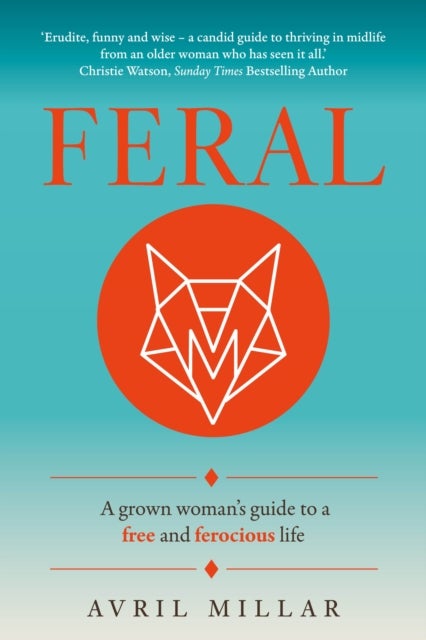 Feral - A grown woman’s guide to a free and ferocious life