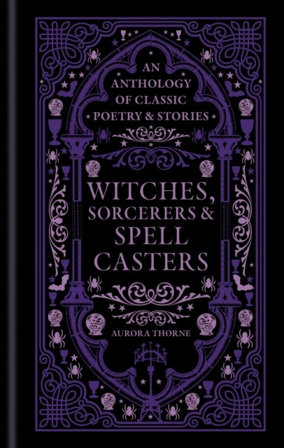 Witches, Sorcerers & Spellcasters - An anthology of classic poetry & stories