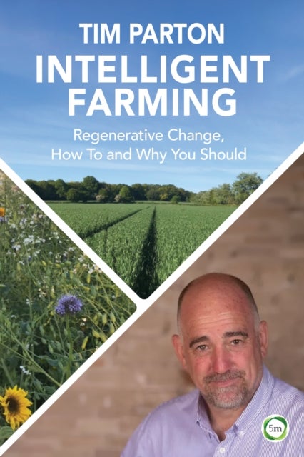 Intelligent Farming - Regenerative Change, How To and Why You Should
