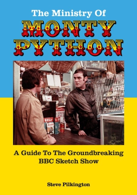 The Ministry Of Monty Python - A Guide To The Groundbreaking BBC Sketch Show
