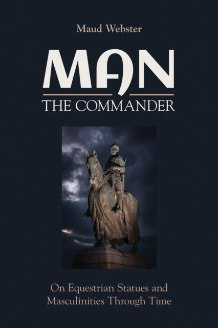 Man the Commander - On Equestrian Statues and Masculinities through Time