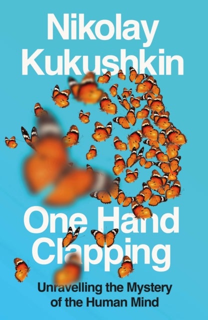 One Hand Clapping - Unravelling the Mystery of the Human Mind