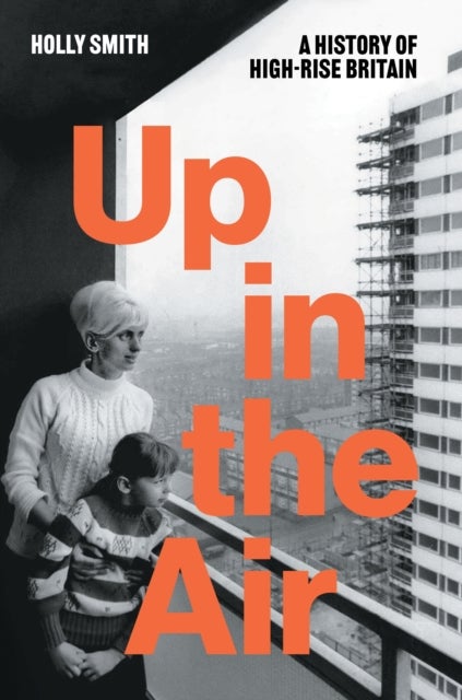 Up in the Air - A History of High Rise Britain