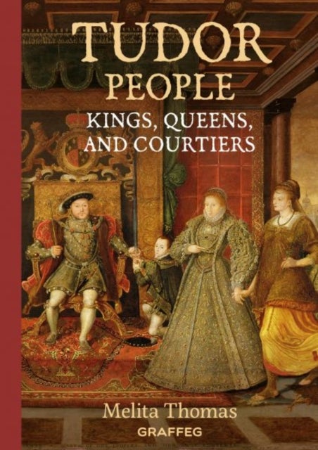 Tudor People: Kings, Queens and Courtiers
