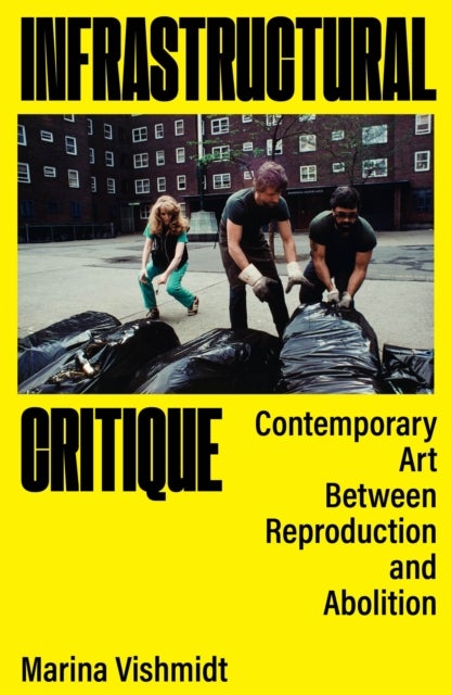 Infrastructural Critique - Contemporary Art Between Reproduction and Abolition