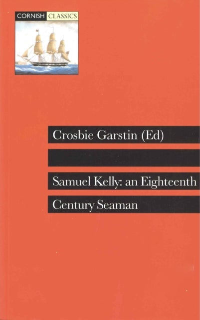 Samuel Kelly - An Eighteenth Century Seaman