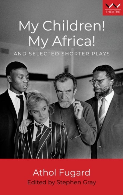 My Children! My Africa! - And Selected Shorter Plays