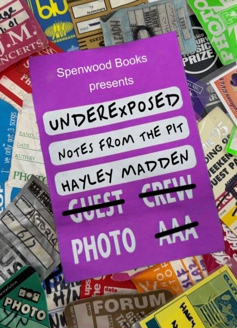 Underexposed Notes From The Pit - One Woman’s Tale of Life as a Rock Photographer
