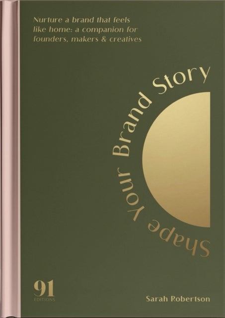 Shape Your Brand Story - Nurture a brand that feels like home: a companion for founders, makers and creatives