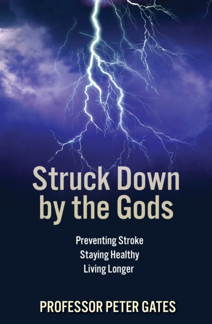 Struck Down By the Gods - Preventing Stroke, Staying Healthy, Living Longer