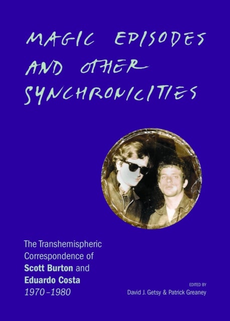 Magic Episodes and Other Synchronicities: The Transhemispheric Correspondence of Scott Burton and Eduardo Costa, 1970–1980 - The Transhemispheric Correspondence of Scott Burton and Eduardo Costa, 1970–1980