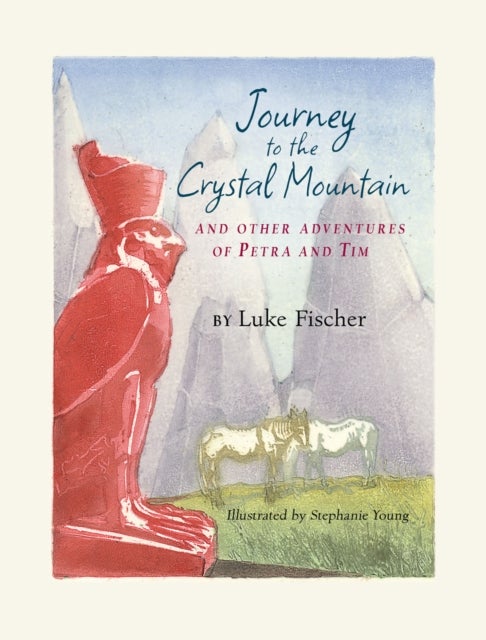 Journey to the Crystal Mountain - And Other Adventures of Petra and Tim