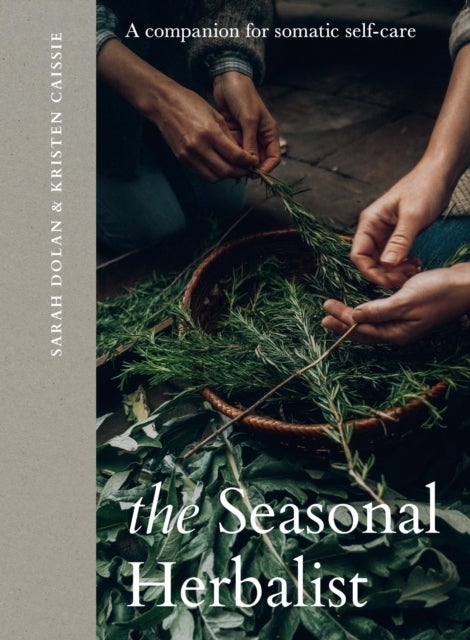 The Seasonal Herbalist - A Companion for Somatic Self-Care