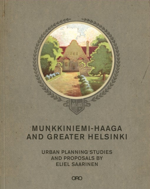 Munkkiniemi-Haaga and Greater Helsinki - Urban Planning Studies and Proposals By Eliel Saarinen