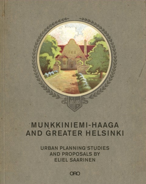 Munkkiniemi-Haaga and Greater Helsinki - Urban Planning Studies and Proposals By Eliel Saarinen