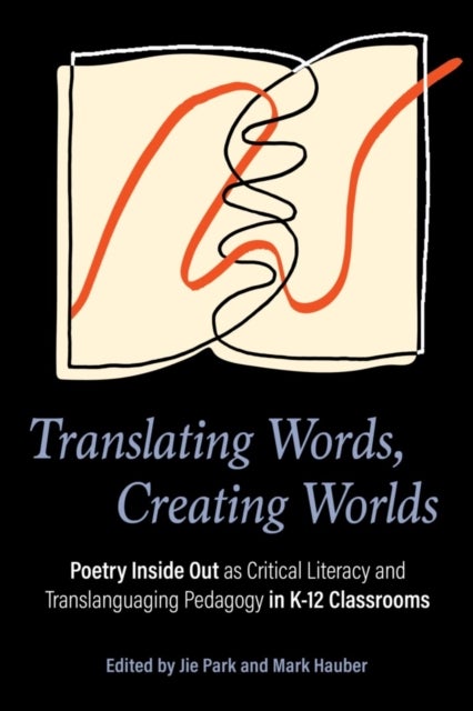 Translating Words, Creating Worlds - Poetry Inside Out As Translanguaging Pedagogy in K-12 Classroom