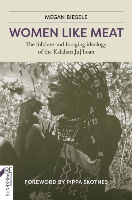 Women Like Meat - The Folklore and Foraging Ideology of the Kalahari Ju,'hoan