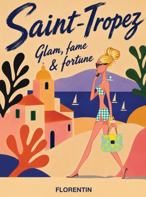 Saint-Tropez - Glam, Fame & Fortune