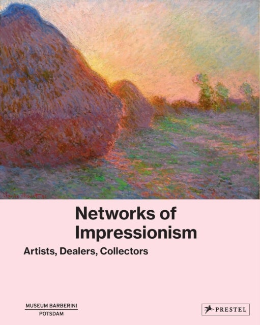 Networks of Impressionism - Artists, Dealers, Collectors