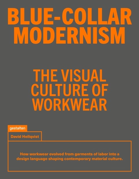 Blue-Collar Modernism - The Visual Culture of Workwear