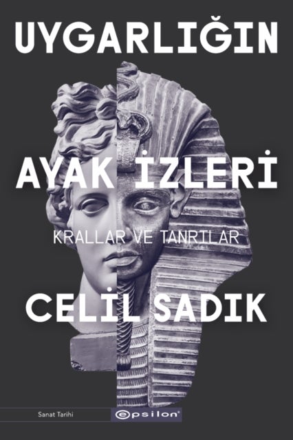Uygarligin Ayak Izleri - Krallar ve Tanrilar