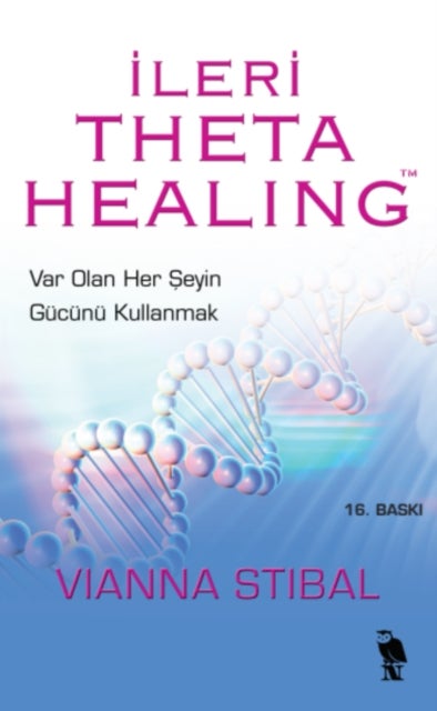 Ileri Theta Healing: Var Olan Her Seyin Gücünü Kul