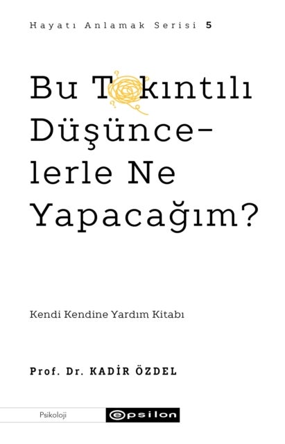 Bu Takintili D?s?ncelerle Ne Yapacagim? (Hayati Anlamak 5)