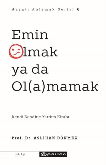 Emin Olmak Ya da Olamamak (Hayati Anlamak 6)
