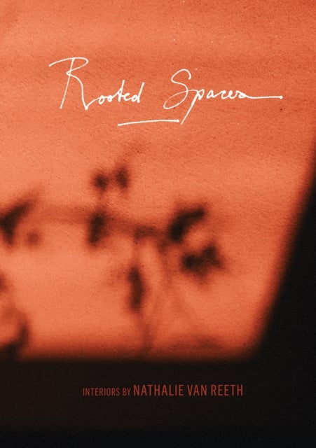 Rooted Spaces - Interiors by Nathalie van Reeth