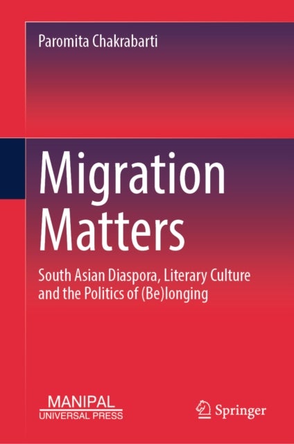 Migration Matters - South Asian Diaspora, Literary Culture and the Politics of (Be)longing